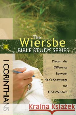 1 Corinthians: Discern the Difference Between Man's Knowledge and God's Wisdom Warren W. Wiersbe 9781434703767 David C. Cook - książka