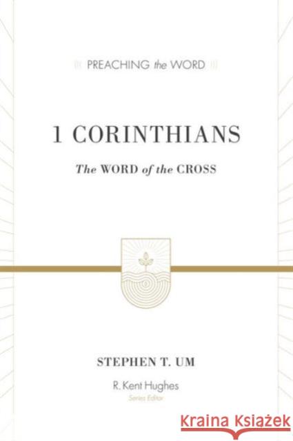 1 Corinthians: The Word of the Cross Stephen T. Um R. Kent Hughes 9781433512001 Crossway Books - książka