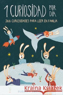 1 Curiosidad por día - 366 curiosidades del mundo para leer en familia: libro para niños y niñas a partir de 6 años que quieren aprender cada día algo Books, Bubbles 9781915270108 Bubbles Books Ltd - książka