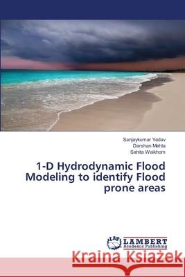 1-D Hydrodynamic Flood Modeling to identify Flood prone areas Yadav, Sanjaykumar; Mehta, Darshan; Waikhom, Sahita 9786202013871 LAP Lambert Academic Publishing - książka