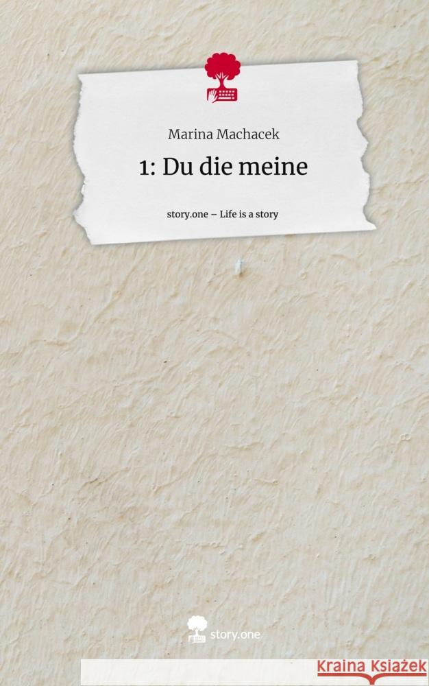 1: Du die meine. Life is a Story - story.one Machacek, Marina 9783711533036 story.one publishing - książka