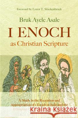 1 Enoch as Christian Scripture Bruk Ayele Asale Loren T. Stuckenbruck 9781532691157 Pickwick Publications - książka