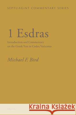 1 Esdras: Introduction and Commentary on the Greek Text in Codex Vaticanus Michael F. Bird 9789004230309 Brill Academic Publishers - książka