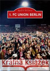 1. FC Union Berlin : 40 Jahre 1. FC Union Berlin. Ein Jahrhundert Fußballtradition Czerwinski, Tino Karpa, Gerald  9783897029323 Sutton Verlag - książka