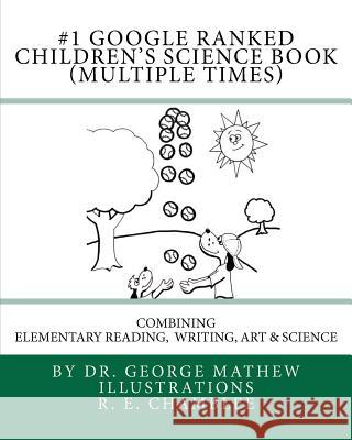 #1 Google Ranked Children's Science Book (Multiple Times): Combining Elementary Reading, Writing, Art and Science Dr George Mathew R. E. Chamblee 9781450521352 Createspace - książka