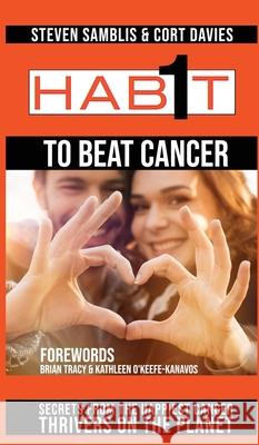 1 Habit to Beat Cancer: Secrets From the Happiest Cancer Thrivers on the Planet Steven Samblis Cort Davies 9781087875873 Envision Media Press - książka