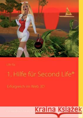 1. Hilfe für Second Life(R): Erfolgreich im Web 3D Ra, Life 9783837060461 Books on Demand - książka