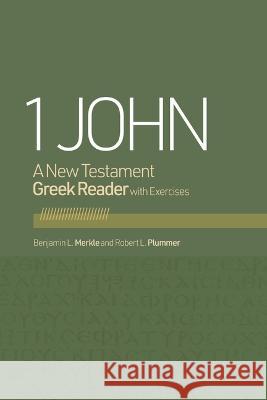 1 John: A New Testament Greek Reader Benjamin L. Merkle Robert L. Plummer 9781087778921 B&H Publishing Group - książka