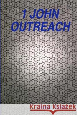 1 John Outreach: Offering Life-Giving Fellowship with Truth and Love James Tarter 9781387779260 Lulu.com - książka