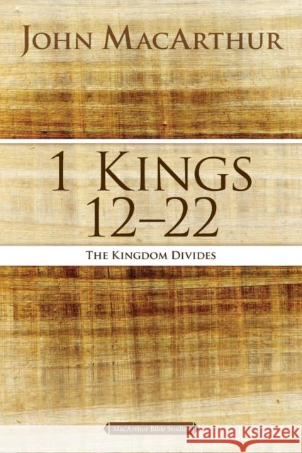 1 Kings 12 to 22: The Kingdom Divides John F. MacArthur 9780718034733 Thomas Nelson - książka