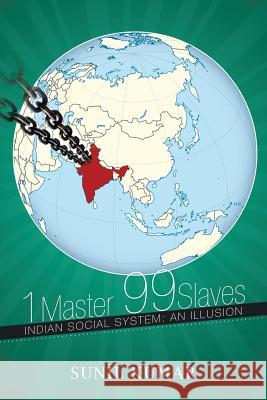 1 Master 99 Slaves: Indian Social System: An Illusion Sunil, Dr Kumar 9781499005868 Xlibris Corporation - książka