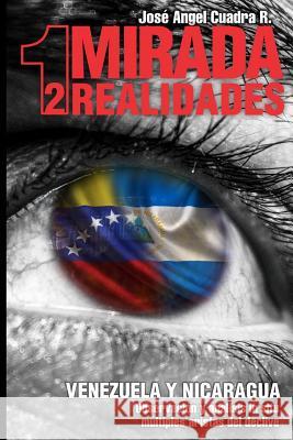 1 Mirada 2 Realidades: VENEZUELA Y NICARAGUA. Observación y Análisis in situ, múltiples aristas del declive Cuadra Rodriguez, Jose Angel 9781790621422 Independently Published - książka