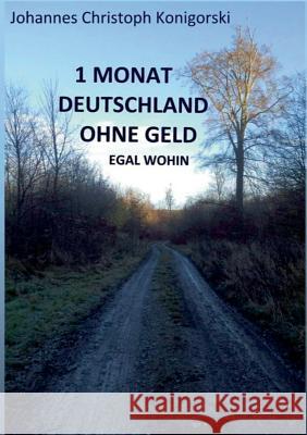 1 Monat Deutschland ohne Geld: Egal wohin Johannes Christoph Konigorski 9783739213729 Books on Demand - książka
