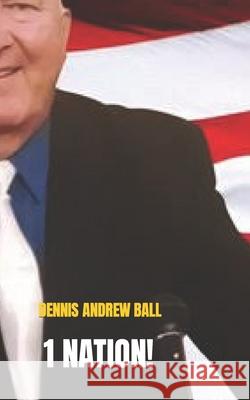 1 Nation!: Under God United Not Divided With Liberty & Justice For All Dennis Andrew Ball 9798759634348 Independently Published - książka