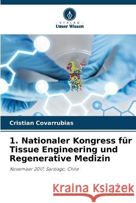 1. Nationaler Kongress f?r Tissue Engineering und Regenerative Medizin Cristian Covarrubias 9786205750070 Verlag Unser Wissen - książka