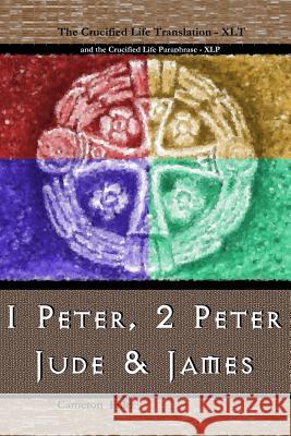 1 Peter, 2 Peter, Jude and James: A Crucified Life Transaltion Cameron Fultz 9781974163793 Createspace Independent Publishing Platform - książka