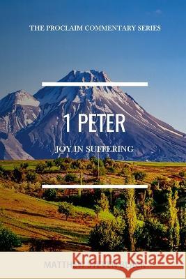 1 Peter (The Proclaim Commentary Series): Joy in Suffering Matthew Steven Black 9781954858152 Proclaim Publishers - książka