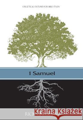 1 Samuel: Exegetical Outlines for Bible Study Dr Rick Gregory 9781494377205 Createspace - książka