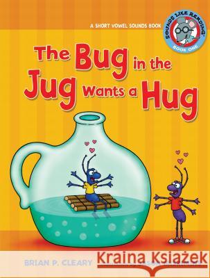 #1 the Bug in the Jug Wants a Hug: A Short Vowel Sounds Book Brian P. Cleary Jason Miskimins 9780761342021 Lerner Classroom - książka