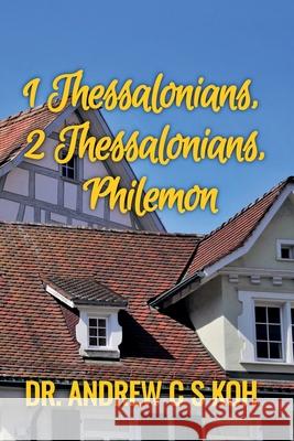1 Thessalonians, 2 Thessalonians, Philemon Dr Andrew C S Koh   9798215666869 Dr. Andrew C S Koh - książka