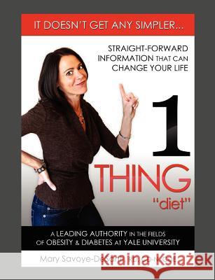 1 Thing Diet: It Doesn't Get Any Simpler....Straight-Forward Information That Can Change Your Life Savoye-Desanti Rd CD-N Cde, Mary 9781432781910 Outskirts Press - książka