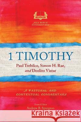 1 Timothy: A Pastoral and Contextual Commentary Paul Trebilco, Simon H. Rae, Deolito Vistar 9781839738135 Langham Publishing - książka