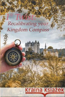 1° Twist: Recalibrating Your Kingdom Compass Houghton, Edith 9781733309073 Unleashed Publishing, Inc - książka