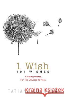 1 Wish: 101 Wishes: Creating Wishes For The Universe To Hear. Colhoun, Tatiana 9781730919046 Independently Published - książka