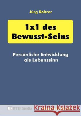 1 x 1 des Bewusst-Seins: Persönliche Entwicklung als Lebenssinn Jürg Rohrer 9783831118670 Books on Demand - książka