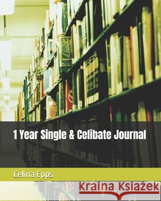 1 Year Single & Celibate Journal Epps, Celina 9798245728124 Independently Published - książka