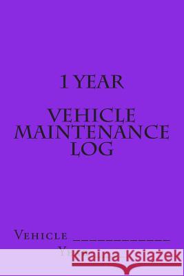 1 Year Vehicle Maintenance Log: Bright Purple Cover S. M 9781511624510 Createspace - książka