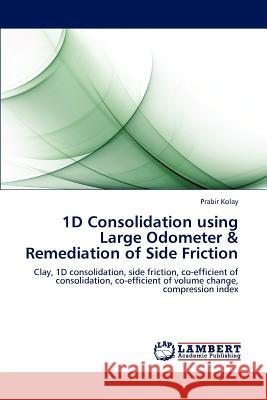 1D Consolidation using Large Odometer & Remediation of Side Friction Kolay, Prabir 9783659181276 LAP Lambert Academic Publishing - książka