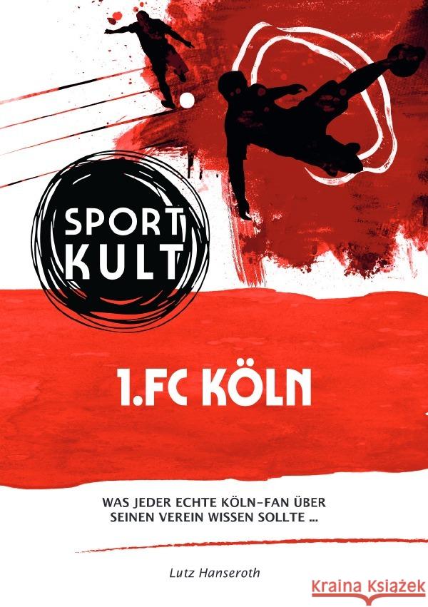 1.FC Köln - Fußballkult Hanseroth, Lutz 9783753154169 epubli - książka