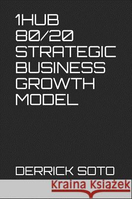 1hub 80/20 Strategic Business Growth Model Derrick Soto 9781730728426 Independently Published - książka