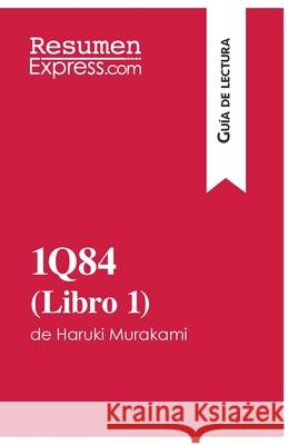 1Q84 (Libro 1) de Haruki Murakami (Guía de lectura): Resumen y análisis completo Resumenexpress 9782806284556 Resumenexpress.com - książka