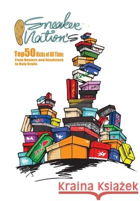 1sneakernation's Top 50 Kicks of All Time: From Beaters & Deadstock to Holy Grails J. Jean F. L. Cherr J. a. Hairston 9781508610823 Createspace Independent Publishing Platform - książka