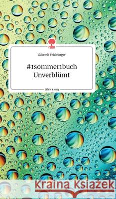 #1sommer1buch Unverblümt. Life is a Story - story.one Gabriele Feichtinger 9783990878163 Story.One Publishing - książka