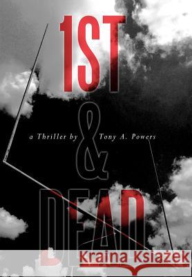 1st & Dead Tony A. Powers 9781456737412 Authorhouse - książka