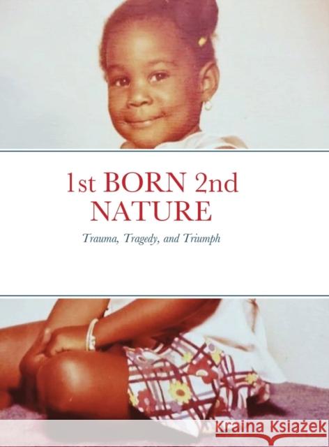 1st BORN 2nd NATURE: Trauma, Tragedy, and Triumph Tada Foreman 9781257161362 Lulu.com - książka