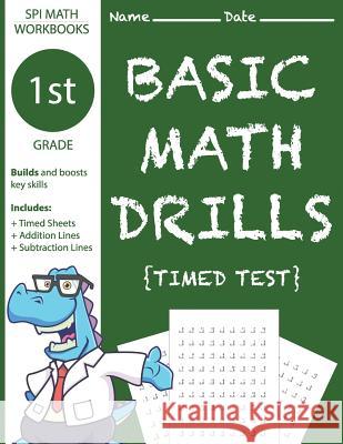 1st Grade Basic Math Drills Timed Test: Builds and Boosts Key Skills Including Math Drills, Addition and Subtraction Problem worksheets . (SPI Math Wo Workbooks, Spi Math 9781541063471 Createspace Independent Publishing Platform - książka
