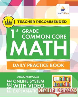 1st Grade Common Core Math: Daily Practice Workbook 1000+ Practice Questions and Video Explanations Argo Brothers Argoprep 9781951048648 Argo Brothers Inc - książka