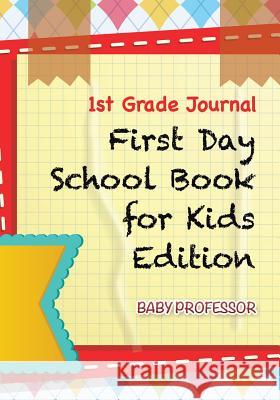 1st Grade Journal First Day School Book for Kids Edition Baby Professor 9781683055259 Speedy Kids - książka