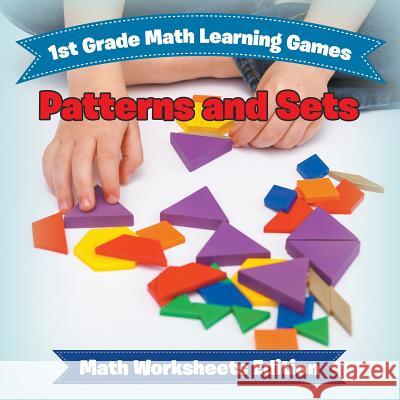 1st Grade Math Learning Games: Patterns and Sets Math Worksheets Edition Baby Professor 9781682809280 Baby Professor - książka