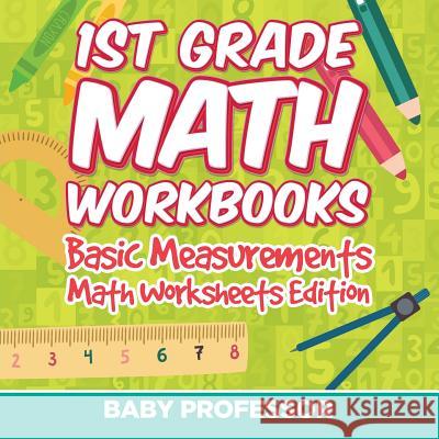 1st Grade Math Workbooks: Basic Measurements Math Worksheets Edition Baby Professor 9781682808160 Baby Professor - książka