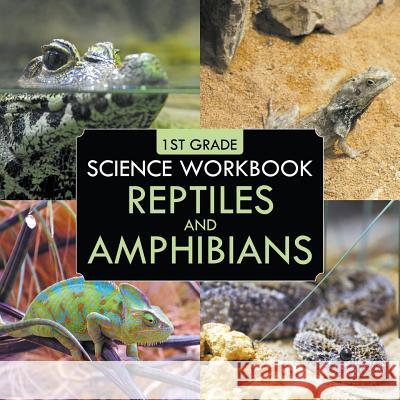 1st Grade Science Workbook: Reptiles and Amphibians Baby Professor 9781682601709 Baby Professor - książka