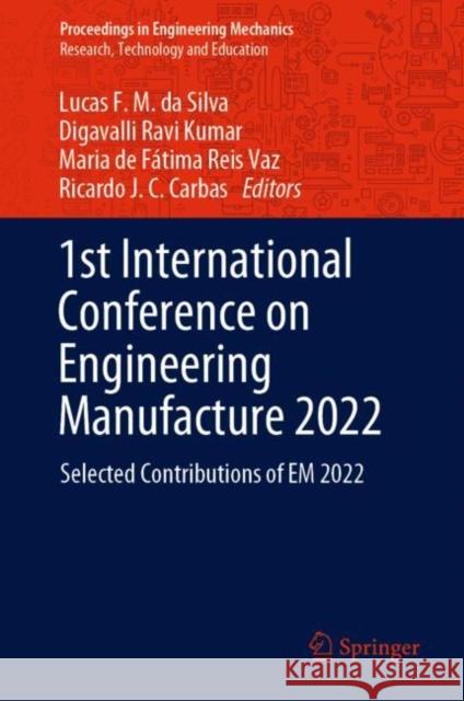 1st International Conference on Engineering Manufacture 2022: Selected Contributions of EM 2022 Lucas F. M. D Digavalli Rav Maria de F?tima Rei 9783031132339 Springer - książka