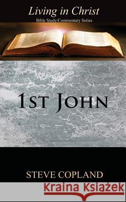 1st John: Living in Christ: Bible Study/Commentary Series MR Steve Copland 9781724381699 Createspace Independent Publishing Platform - książka