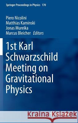 1st Karl Schwarzschild Meeting on Gravitational Physics Piero Nicolini Matthias Kaminski Jonas R. Mureika 9783319200453 Springer - książka