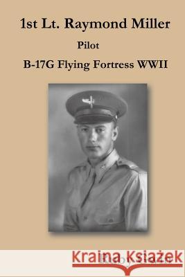 1st Lt. Raymond Miller Pilot: B-17g Flying Fortress WWII Gwin, Ruby 9781490718163 Trafford Publishing - książka