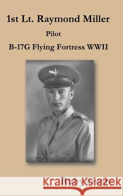 1st Lt. Raymond Miller Pilot: B-17g Flying Fortress WWII Gwin, Ruby 9781490718170 Trafford Publishing - książka